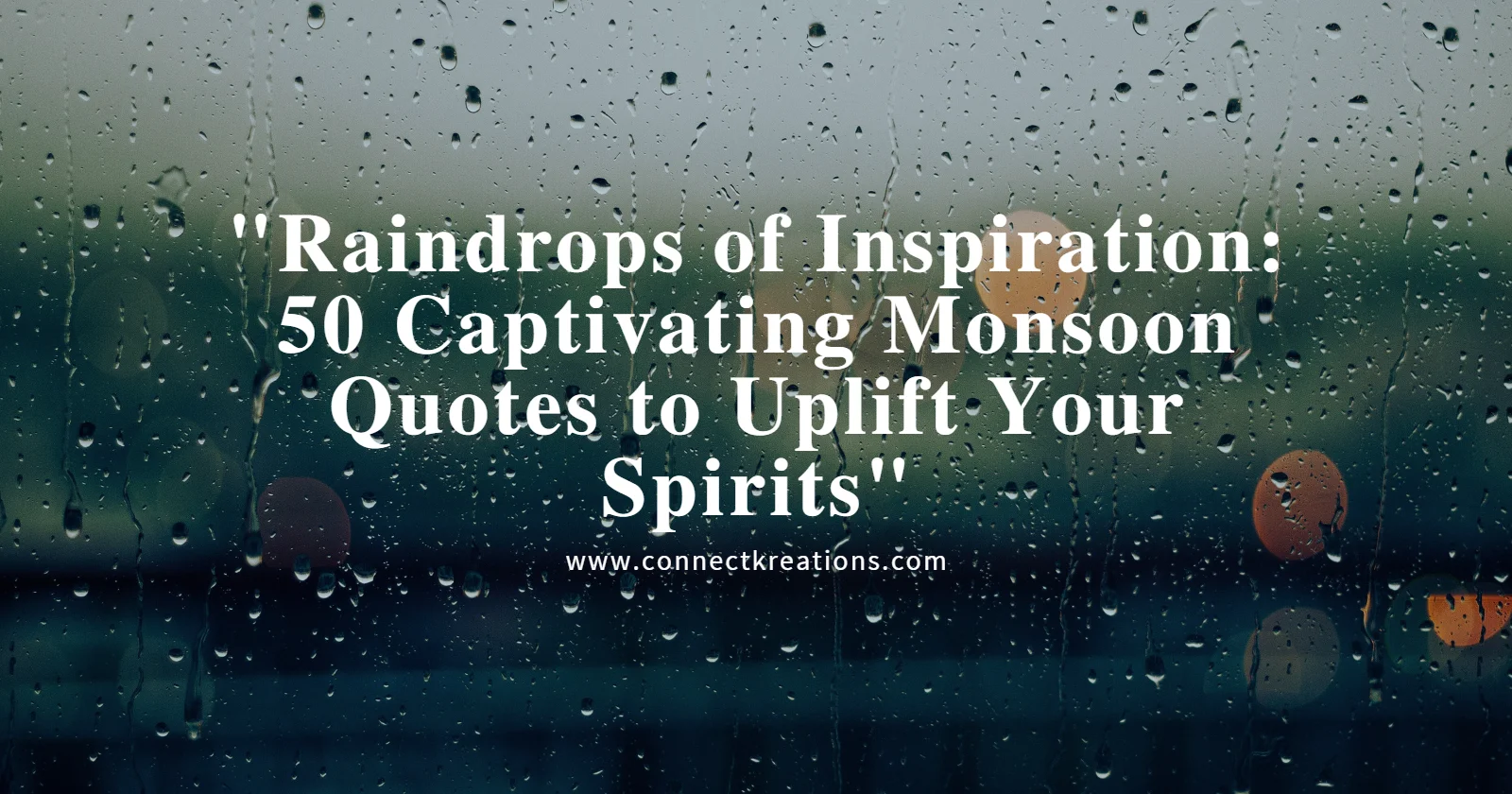 Raindrops of Inspiration: 50 Captivating Monsoon Quotes to Uplift Your Spirits