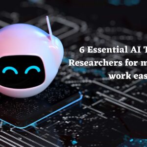 6 Essential AI Tools for Researchers for making you work easy