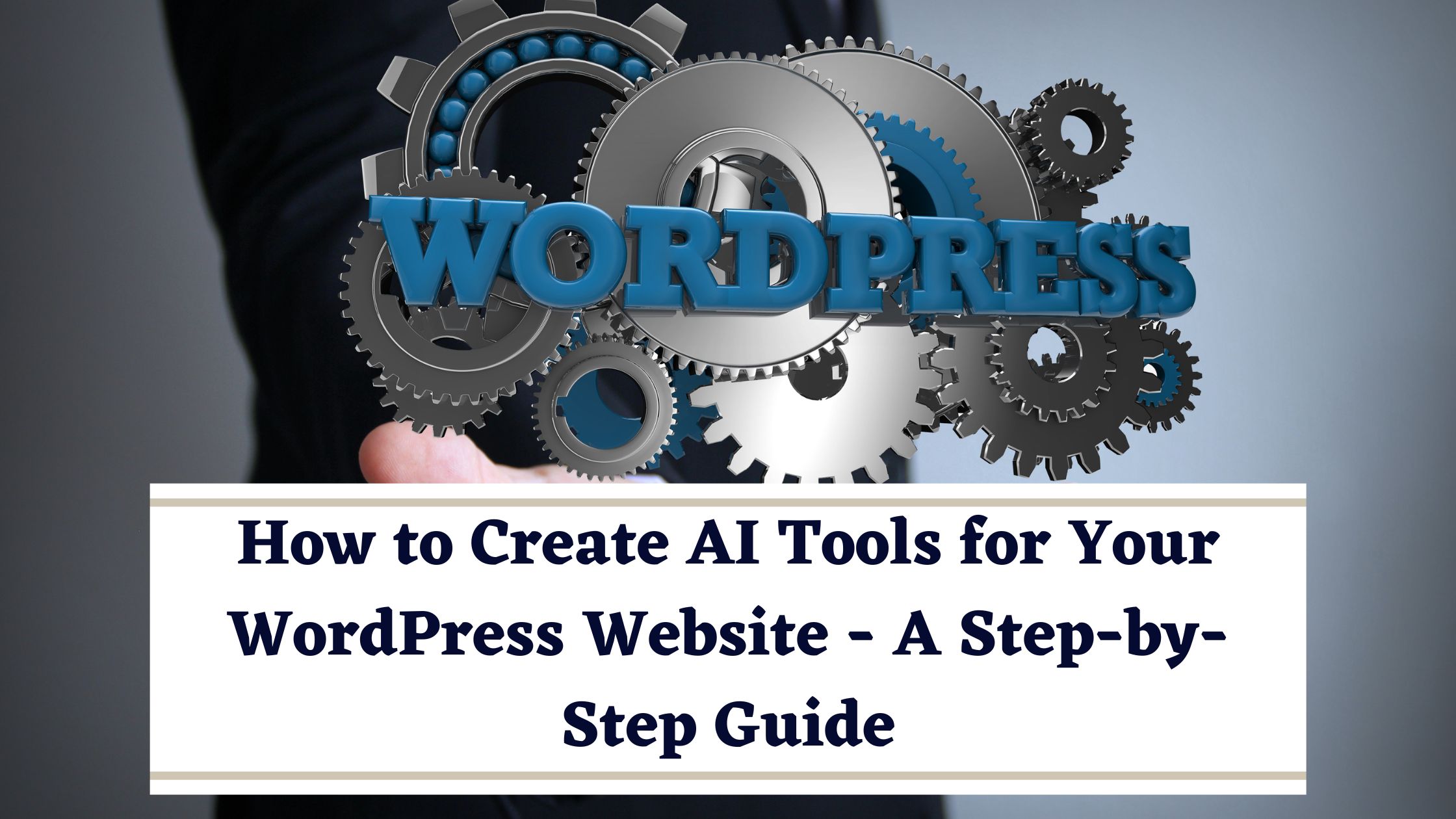 How to Create AI Tools for Your WordPress Website - A Step-by-Step Guide