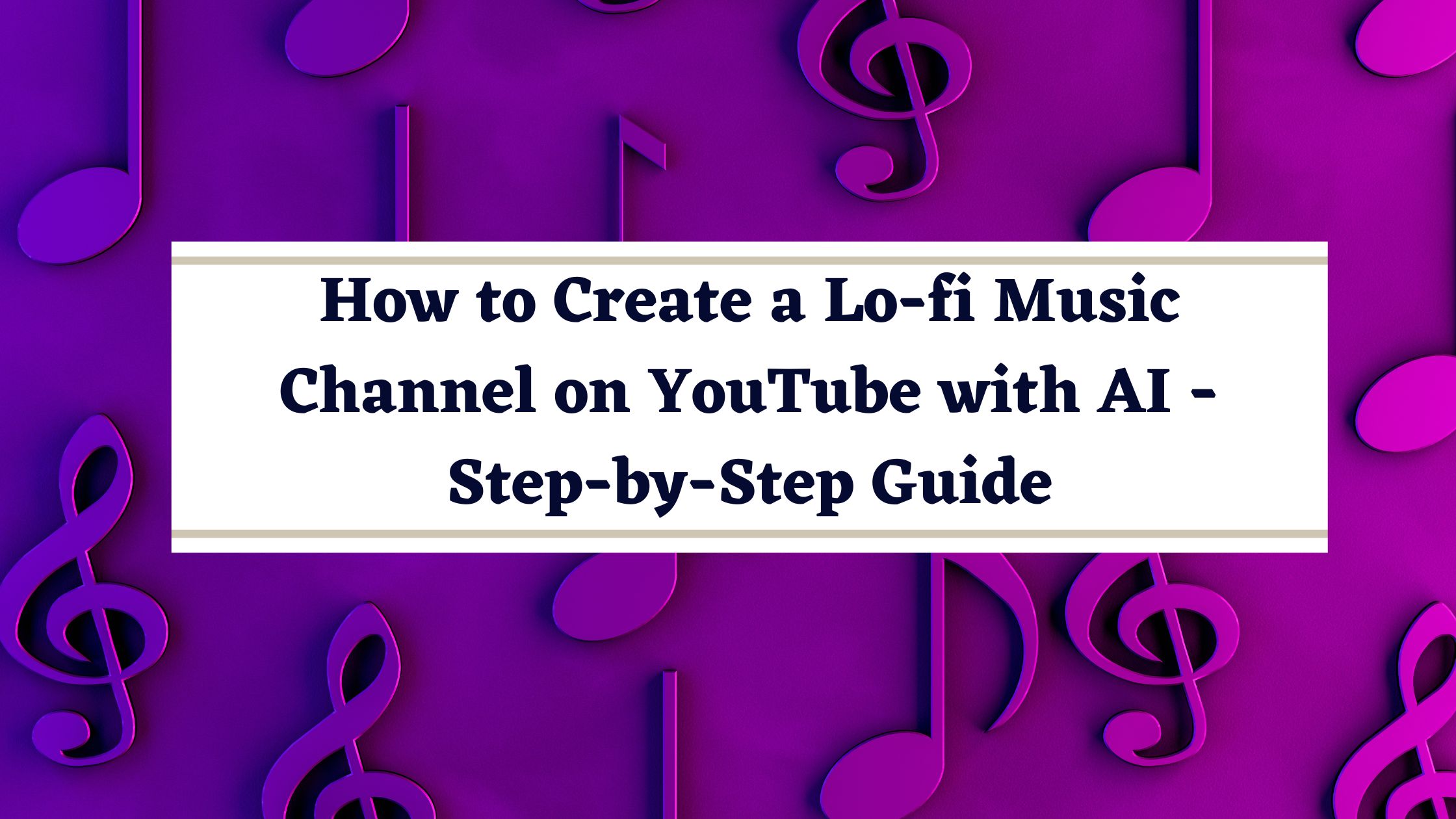 How to Create a Lo-fi Music Channel on YouTube with AI - Step-by-Step Guide