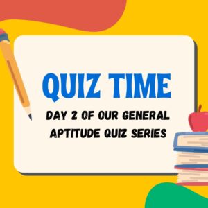 Day 2 of Our General Aptitude Quiz Series